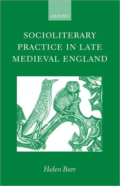 Cover for Barr, Helen (, Fellow and Tutor in English, Lady Margaret Hall, University of Oxford) · Socioliterary Practice in Late Medieval England (Hardcover Book) (2001)