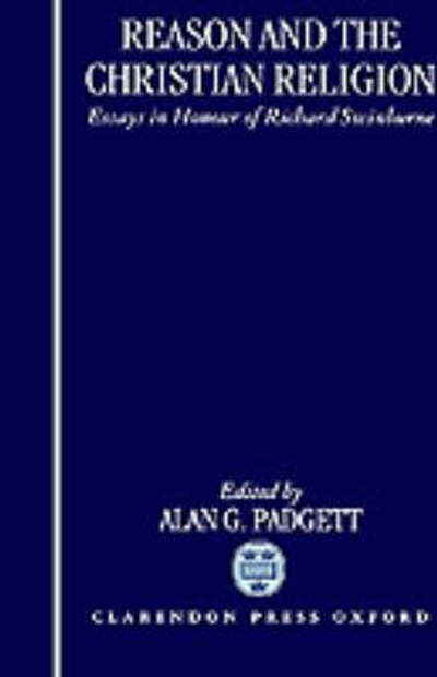 Cover for Alan G. Padgett · Reason and the Christian Religion: Essays in Honour of Richard Swinburne (Hardcover Book) (1994)