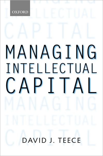 Cover for Teece, David J. (Professor and Director, Institute of Management, Innovation, and Organization, Professor and Director, Institute of Management, Innovation, and Organization, University of California at Berkeley) · Managing Intellectual Capital: Organizational, Strategic, and Policy Dimensions - Clarendon Lectures in Management Studies (Paperback Bog) (2002)