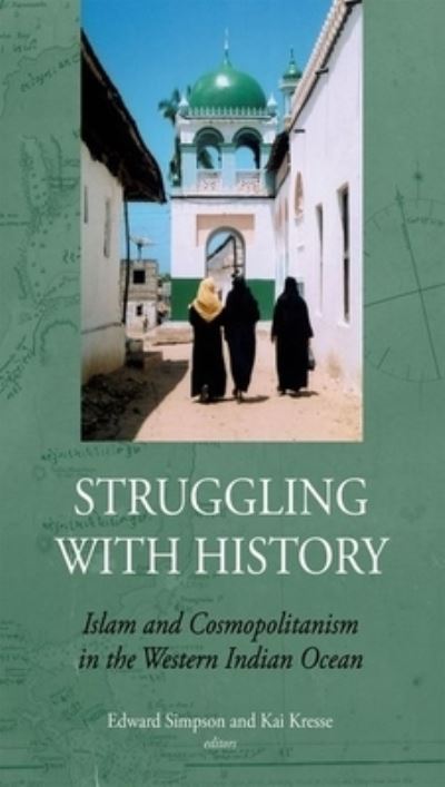 Cover for Edward Simpson · Struggling with History Islam and Cosmopolitanism in the Western Indian Ocean (Book) (2008)