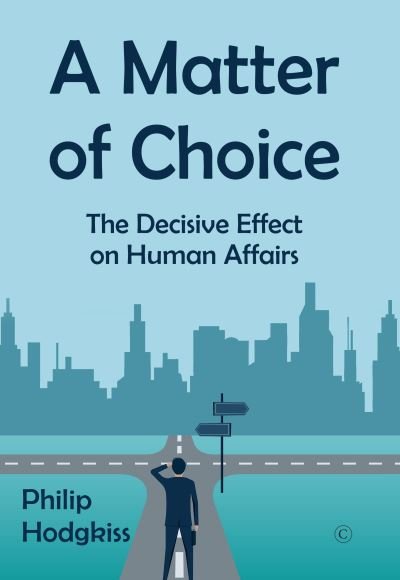 Cover for Philip Hodgkiss · A Matter of Choice: The Decisive Effect on Human Affairs (Paperback Book) (2022)