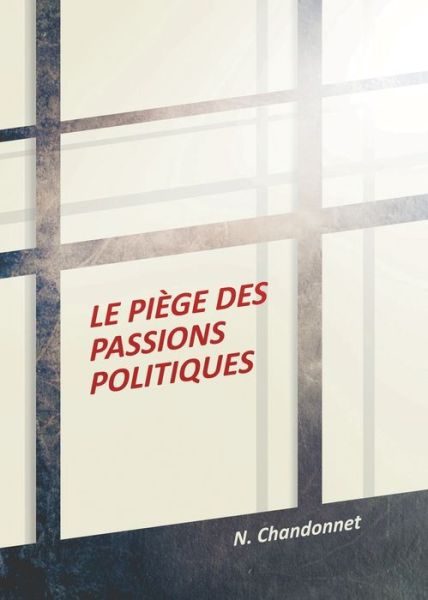 Cover for N Chandonnet · Le piege des passions politiques (Paperback Book) (2021)