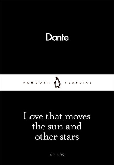 Love That Moves the Sun and Other Stars - Penguin Little Black Classics - Dante Alighieri - Bücher - Penguin Books Ltd - 9780241250426 - 3. März 2016