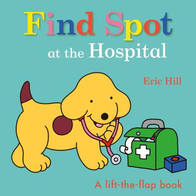 Cover for Eric Hill · Find Spot at the Hospital (Bog) (2022)