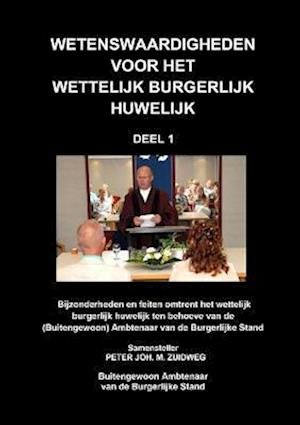 Cover for Peter Joh. M. Zuidweg · Wetenswaardigheden Voor Het Wettelijk Burgerlijk Huwelijk - Deel 1 (Bok) (2018)