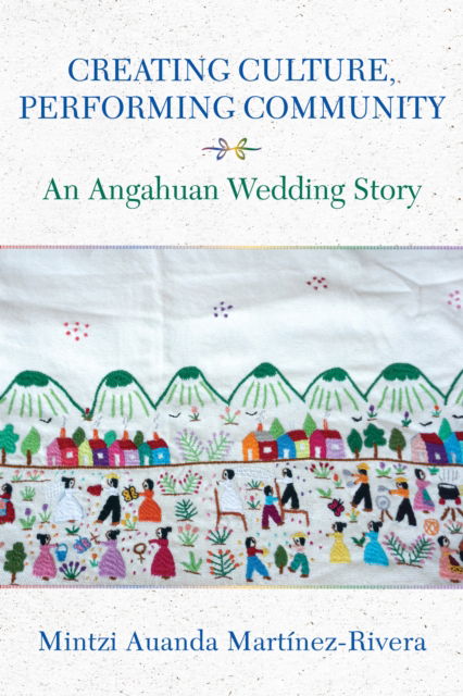 Cover for Mintzi Auanda Martinez-Rivera · Creating Culture, Performing Community: An Angahuan Wedding Story - Underground Cultures (Paperback Book) (2025)