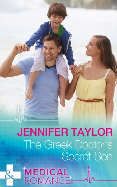 The Greek Doctor's Secret Son - Mills & Boon Medical - Jennifer Taylor - Książki - Harlequin (UK) - 9780263254426 - 24 marca 2016