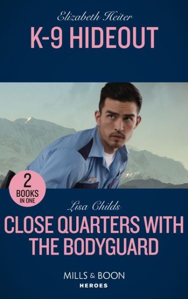 Cover for Elizabeth Heiter · K-9 Hideout / Close Quarters With The Bodyguard: K-9 Hideout (A K-9 Alaska Novel) / Close Quarters with the Bodyguard (Bachelor Bodyguards) (Paperback Book) (2021)