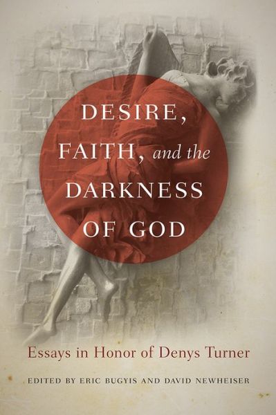 Cover for Eric Bugyis · Desire, Faith, and the Darkness of God: Essays in Honor of Denys Turner (Paperback Book) (2015)