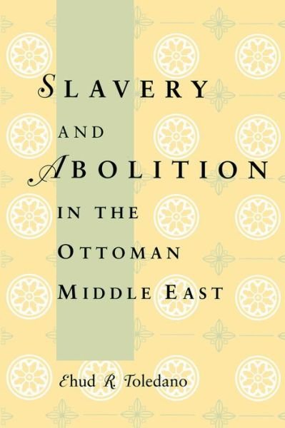 Cover for Ehud R. Toledano · Slavery and Abolition in the Ottoman Middle East (Paperback Bog) (1997)