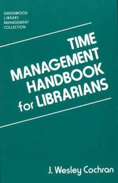 Cover for J Wesley Cochran · Time Management Handbook for Librarians - Libraries Unlimited Library Management Collection (Hardcover Book) (1991)