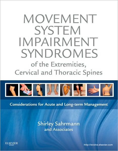 Cover for Sahrmann, Shirley (Professor, Physical Therapy, Neurology, Cell Biology and Physiology, Program in Physical Therapy, Washington University School of Medicine, St. Louis, MO, USA) · Movement System Impairment Syndromes of the Extremities, Cervical and Thoracic Spines (Hardcover Book) (2010)