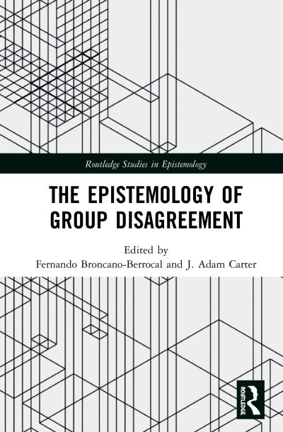 Cover for Fernando Broncano-Berrocal · The Epistemology of Group Disagreement - Routledge Studies in Epistemology (Hardcover Book) (2020)