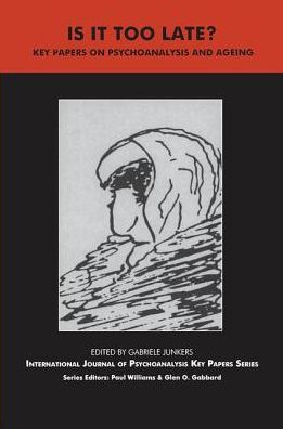 Cover for Gabriele Junkers · Is It Too Late?: Key Papers on Psychoanalysis and Ageing - The IJPA Key Papers Series (Hardcover Book) (2019)