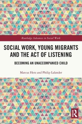 Cover for Herz, Marcus (University of Gothenburg, Sweden) · Social Work, Young Migrants and the Act of Listening: Becoming an Unaccompanied Child - Routledge Advances in Social Work (Paperback Book) (2022)