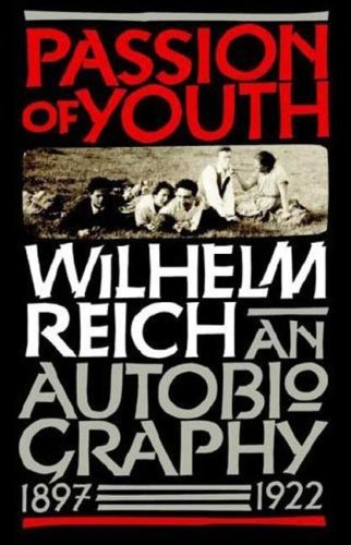 Passion of Youth: an Autobiography, 1897-1922 - Wilhelm Reich - Kirjat - Farrar, Straus and Giroux - 9780374530426 - torstai 1. syyskuuta 2005