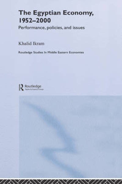 Cover for Khalid Ikram · The Egyptian Economy, 1952-2000: Performance Policies and Issues - Routledge Studies in Middle Eastern Economies (Hardcover Book) (2005)