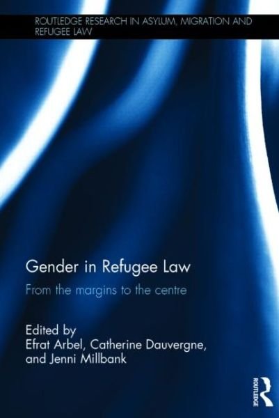 Cover for Efrat Arbel · Gender in Refugee Law: From the Margins to the Centre - Routledge Research in Asylum, Migration and Refugee Law (Gebundenes Buch) (2014)