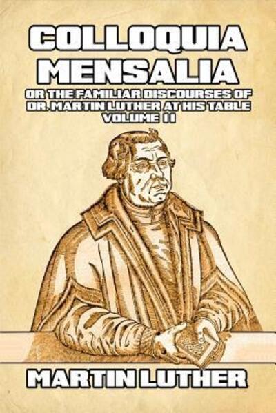 Colloquia Mensalia Vol. II - Martin Luther - Böcker - Blurb - 9780464774426 - 26 april 2024