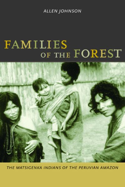 Cover for Allen Johnson · Families of the Forest: The Matsigenka Indians of the Peruvian Amazon (Taschenbuch) (2003)