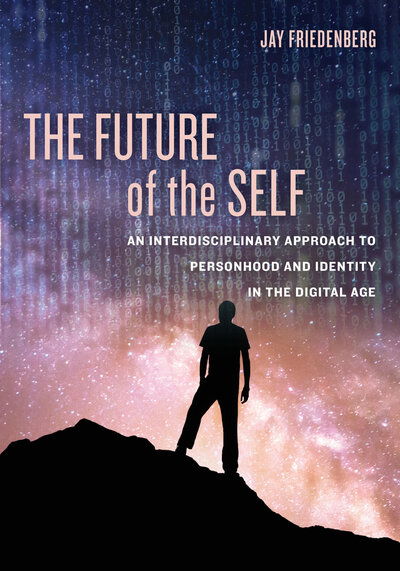 Cover for Jay Friedenberg · The Future of the Self: An Interdisciplinary Approach to Personhood and Identity in the Digital Age (Gebundenes Buch) (2020)