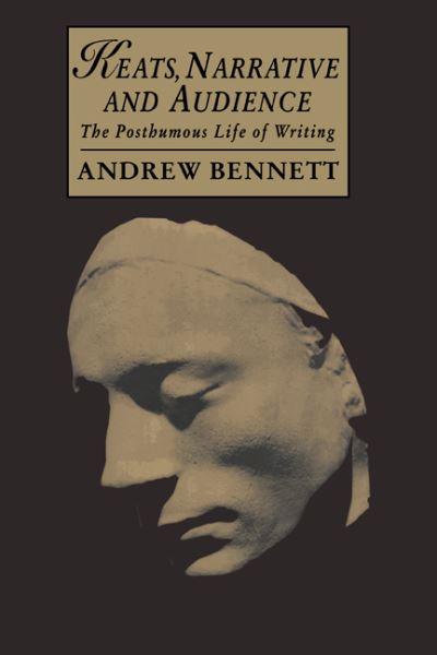 Keats, Narrative and Audience: The Posthumous Life of Writing - Cambridge Studies in Romanticism - Andrew Bennett - Books - Cambridge University Press - 9780521024426 - March 9, 2006
