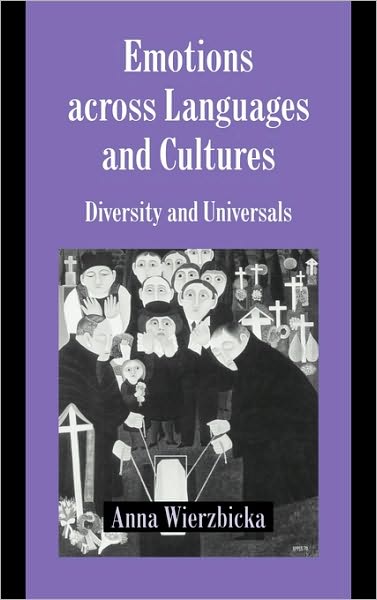 Cover for Wierzbicka, Anna (Australian National University, Canberra) · Emotions across Languages and Cultures: Diversity and Universals - Studies in Emotion and Social Interaction (Hardcover Book) (1999)