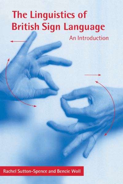 Cover for Sutton-Spence, Rachel (University of Bristol) · The Linguistics of British Sign Language: An Introduction (Hardcover Book) (1999)