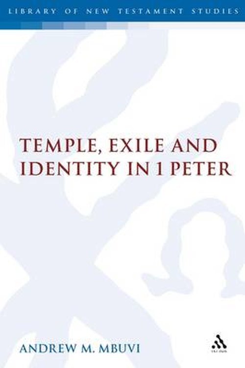 Cover for Mbuvi, Dr. Andrew M. (Albright College, USA) · Temple, Exile and Identity in 1 Peter - The Library of New Testament Studies (Gebundenes Buch) (2007)