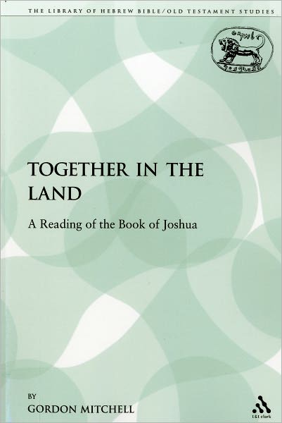 Gordon Mitchell · Together in the Land: A Reading of the Book of Joshua - The Library of Hebrew Bible / Old Testament Studies (Paperback Book) [Nippod edition] (2009)