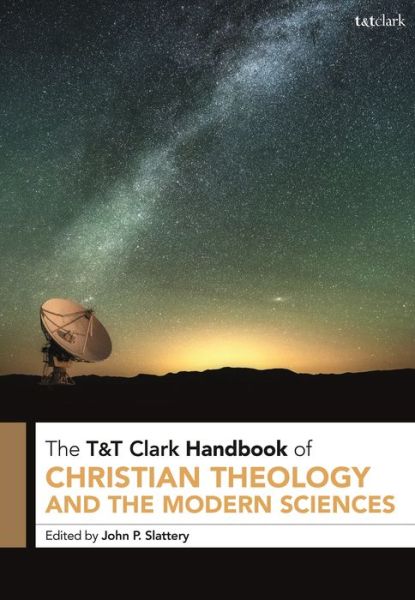 Cover for Slattery John P. · T&amp;T Clark Handbook of Christian Theology and the Modern Sciences - T&amp;T Clark Handbooks (Hardcover Book) (2020)