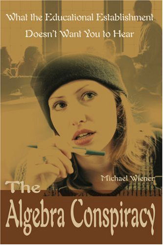 Cover for Michael Wiener · The Algebra Conspiracy: What the Educational Establishment Doesn't Want You to Hear (Paperback Book) (2000)