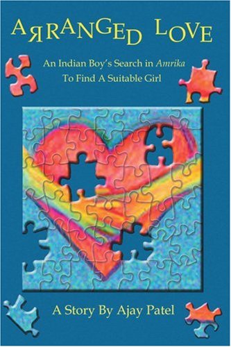 Cover for Ajay Patel · Arranged Love: an Indian Boy's Search in Amrika to Find a Suitable Girl (Taschenbuch) (2002)