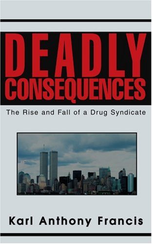 Cover for Karl Francis · Deadly Consequences: the Rise and Fall of a Drug Syndicate (Paperback Book) (2003)