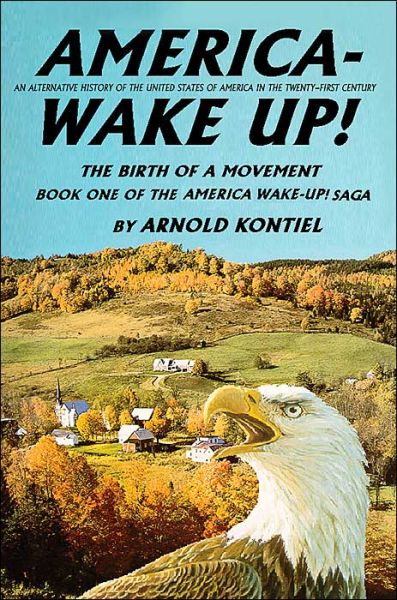 Cover for Arnold Kontiel · America--wake Up!: the Birth of a Movement (Paperback Book) (2004)