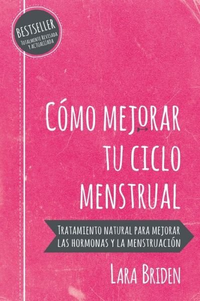 Cover for Lara Briden · Como mejorar tu ciclo menstrual: Tratamiento natural para mejorar las hormonas y la menstruacion (Pocketbok) (2019)