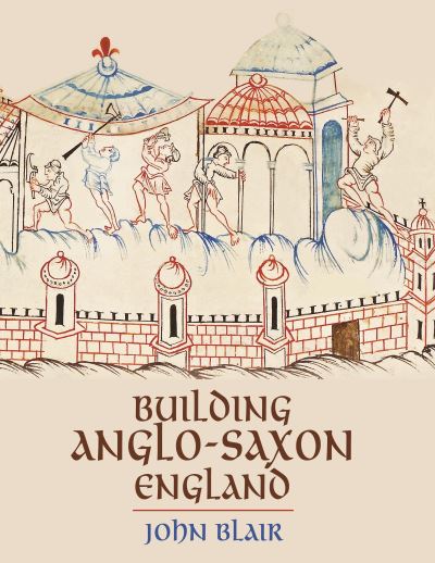 Cover for John Blair · Building Anglo-Saxon England (Paperback Book) (2021)