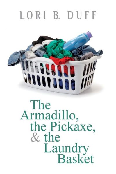 Cover for Lori B Duff · The Armadillo, the Pickaxe, and the Laundry Basket (Paperback Book) (2015)