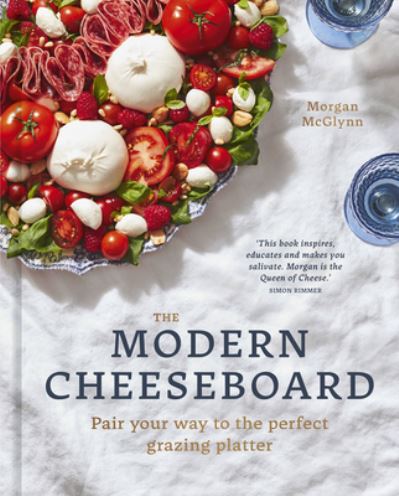 Cover for Morgan McGlynn Carr · The Modern Cheeseboard: Pair your way to the perfect grazing platter (Hardcover Book) (2022)