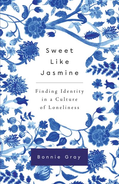 Cover for Bonnie Gray · Sweet Like Jasmine : Finding Identity in a Culture of Loneliness (Paperback Book) (2021)