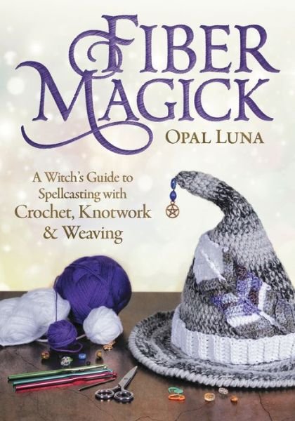 Cover for Opal Luna · Fiber Magick: A Witch's Guide to Spellcasting with Crochet, Knotwork &amp; Weaving (Pocketbok) (2021)