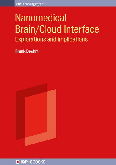 Nanomedical Brain / Cloud Interface: Explorations and implications - IOP ebooks - Boehm, Dr. Frank J (Research Associate at Lakehead University, Canada) - Books - Institute of Physics Publishing - 9780750321426 - December 20, 2025