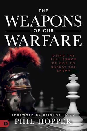 The Weapons of Our Warfare: Using the Full Armor of God to Defeat the Enemy - - Books - Destiny Image - 9780768452426 - March 17, 2020