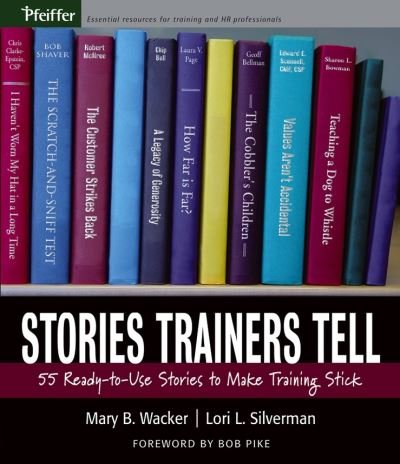 Cover for Wacker, Mary B. (MBW and Associates) · Stories Trainers Tell: 55 Ready-to-Use Stories to Make Training Stick (Paperback Book) (2005)