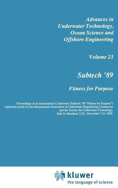 International Conference [on] Subtech \'89 Fitness for Purpose 1989 · Subtech '89: Fitness for Purpose - Advances in Underwater Technology, Ocean Science and Offshore Engineering (Hardcover Book) [1990 edition] (1990)