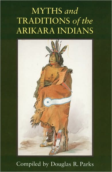 Cover for Douglas R Parks · Myths and Traditions of the Arikara Indians - Sources of American Indian Oral Literature (Paperback Book) (1996)