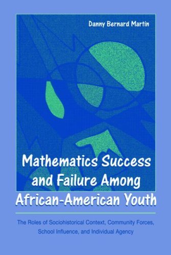 Cover for Danny Bernard Martin · Mathematics Success and Failure Among African-American Youth: The Roles of Sociohistorical Context, Community Forces, School Influence, and Individual Agency - Studies in Mathematical Thinking and Learning Series (Paperback Book) (2006)
