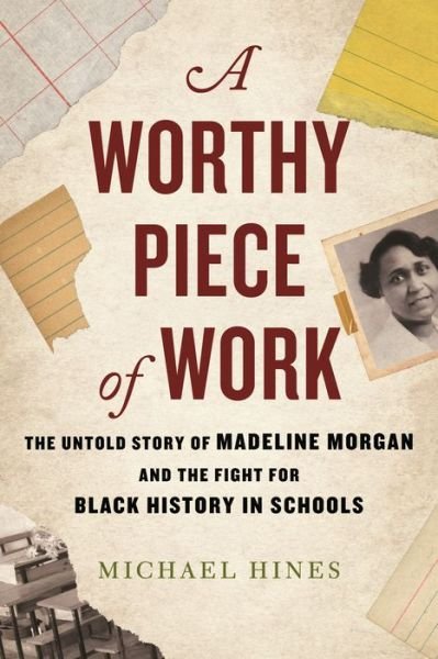 Cover for Michael Hines · A Worthy Piece of Work: The Untold Story of Madeline Morgan and the Fight for Black History in Schools (Gebundenes Buch) (2022)