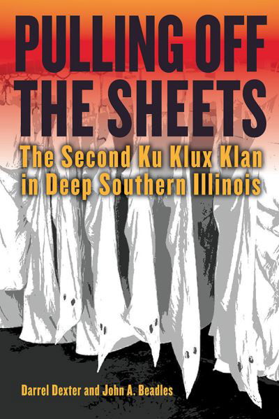 Cover for Darrel Dexter · Pulling off the Sheets: The Second Ku Klux Klan in Deep Southern Illinois (Paperback Book) (2024)