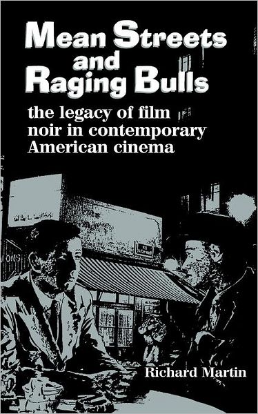 Cover for Richard Martin · Mean Streets and Raging Bulls: The Legacy of Film Noir in Contemporary American Cinema (Paperback Book) (1999)